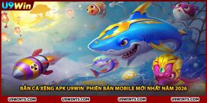 Bắn Cá Xèng Apk U9WIN Phiên Bản Mobile Mới Nhất Năm 2026