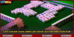 Cách Chơi Mạt Chược U9WIN Luật Chơi Và Cách Tính Điểm Chuẩn Nhất