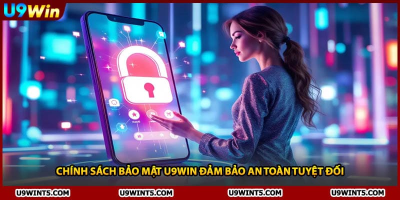 Chính sách bảo mật U9WIN đảm bảo an toàn tuyệt đối