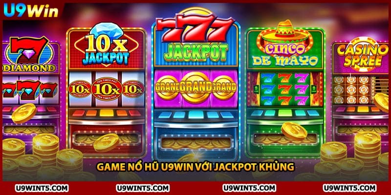 Game nổ hũ U9WIN với jackpot khủng