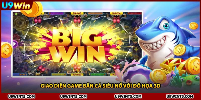 Giao diện game bắn cá siêu nổ với đồ họa 3D