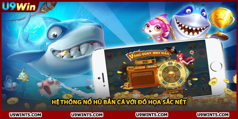 Hệ thống nổ hũ bắn cá với đồ họa sắc nét