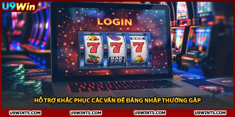 Hỗ trợ khắc phục các vấn đề đăng nhập thường gặp