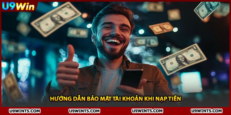Hướng dẫn bảo mật tài khoản khi nạp tiền
