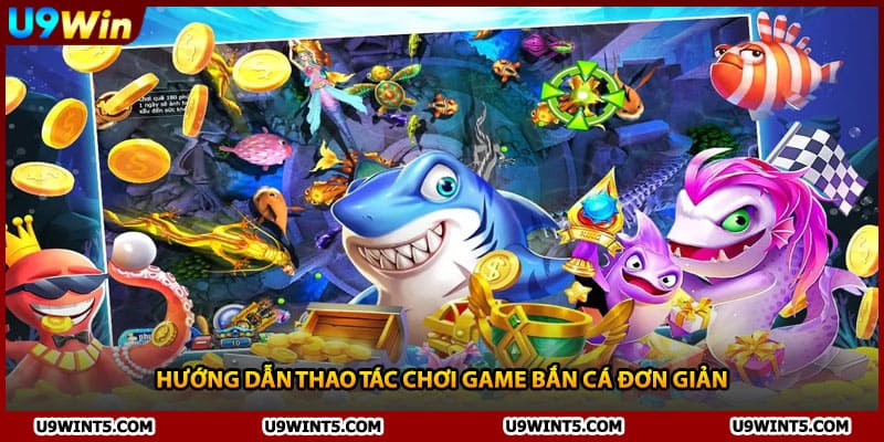 Hướng dẫn thao tác chơi game bắn cá đơn giản