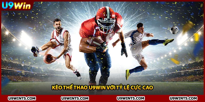 Kèo thể thao U9WIN với tỷ lệ cực cao