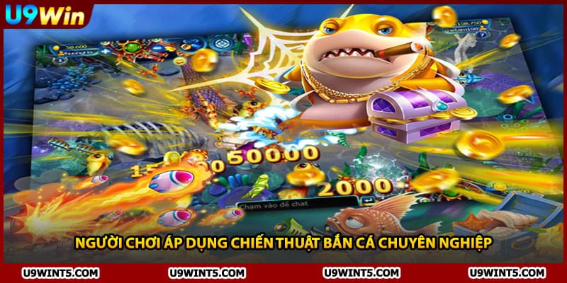 Người chơi áp dụng chiến thuật bắn cá chuyên nghiệp