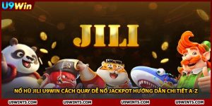 Nổ Hũ Jili U9WIN Cách Quay Dễ Nổ Jackpot Hướng Dẫn Chi Tiết A-Z