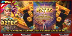 Nổ Hũ Kho Báu Aztec U9WIN Chinh Phục Kho Báu Vàng Ẩn Dấu
